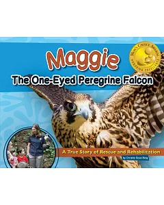 Maggie the One-eyed Peregrine Falcon: A True Story of Rescue and Rehabilitation