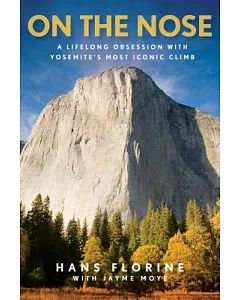 On the Nose: A Lifelong Obsession With Yosemite’s Most Iconic Climb