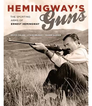 Hemingway’s Guns: The Sporting Arms of Ernest Hemingway