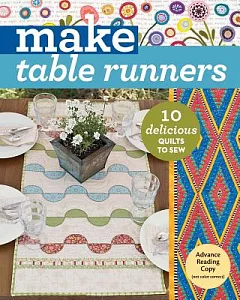 Make Table Runners: 10 Delicious Quilts to Sew
