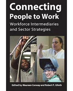 Connecting People to Work: Workforce Intermediaries and Sector Strategies