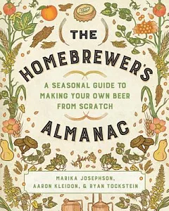 The Homebrewer’s Almanac: A Seasonal Guide to Making Your Own Beer from Scratch