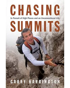 Chasing Summits: In Pursuit of High Places and an Unconventional Life
