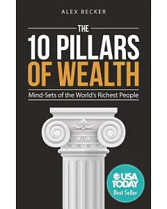 The 10 Pillars of Wealth: Mind-Sets of the World’s Richest People