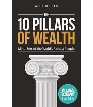 The 10 Pillars of Wealth: Mind-Sets of the World’s Richest People