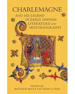Charlemagne and His Legend in Early Spanish Literature and Historiography
