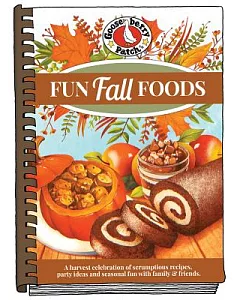 Fun Fall Foods: A Harvest Celebration of Delicious Recipesk Plus Clever Ideas for Seasonal Fun With Family & Friends