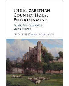 The Elizabethan Country House Entertainment: Print, Performance, and Gender