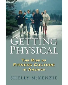 Getting Physical: The Rise of Fitness Culture in America
