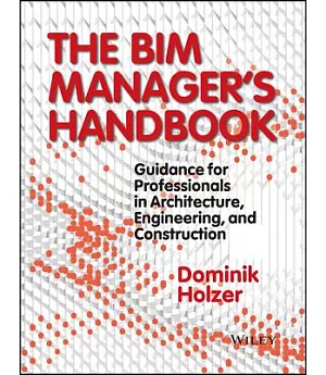 The Bim Manager’s Handbook: Guidance for Professionals in Architecture, Engineering, and Construction