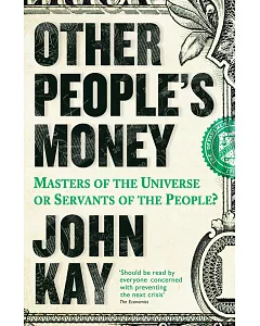 Other People’s Money: Masters of the Universe or Servants of the People?