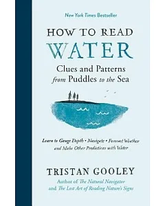 How to Read Water: Clues and Patterns from Puddles to the Sea