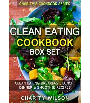 Clean Eating Cookbook Box Set: Clean Eating Breakfast, Lunch, Dinner & Smoothie Recipes