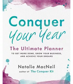 Conquer Your Year: The Ultimate Planner to Get More Done, Grow Your Business, and Achieve Your Dreams
