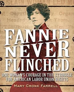Fannie Never Flinched: One Woman’s Courage in the Struggle for American Labor Union Rights