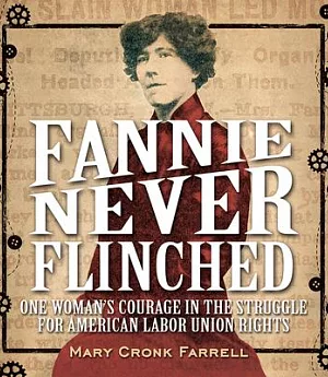 Fannie Never Flinched: One Woman’s Courage in the Struggle for American Labor Union Rights