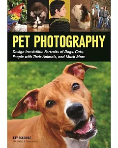 Pet Photography: Design Irresistible Portraits of Dogs, Cats, People With Their Animals and Much More