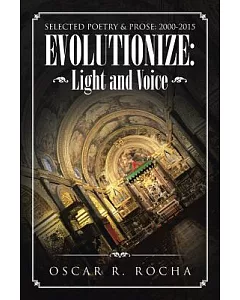 Evolutionize: Light and Voice: Selected Poetry & Prose: 2000-2015