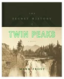 The Secret History of Twin Peaks: A Novel