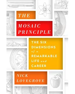 The Mosaic Principle: The Six Dimensions of a Remarkable Life and Career