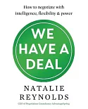 We Have a Deal: How to Negotiate With Intelligence, Flexibility & Power