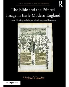 The Bible and the Printed Image in Early Modern England: Little Gidding and the Pursuit of Scriptural Harmony