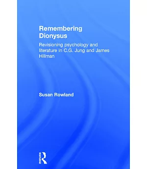 Remembering Dionysus: Revisioning Psychology and Literature in C. G. Jung and James Hillman