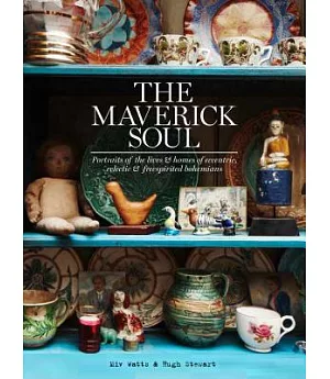 The Maverick Soul: Portraits of the Lives & Homes of Eccentric, Eclectic & Free-spirited Bohemians