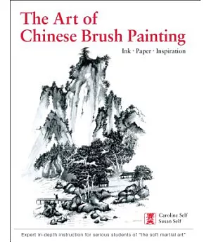 Art of Chinese Brush Painting: Ink - Paper - Inspiration