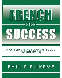 French for Success, Intermediate 1: Progressive French Grammar. Book Two