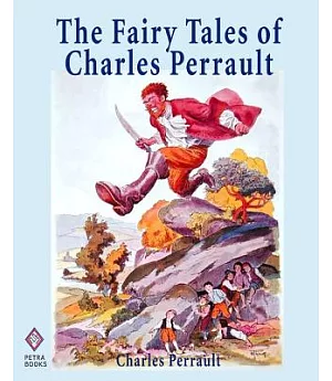 The Fairy Tales of Charles Perrault: Ten Short Stories for Children Including Cinderella, Sleeping Beauty, Blue Beard, and Littl
