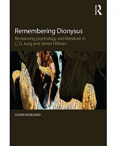 Remembering Dionysus: Revisioning Psychology and Literature in C.G. Jung and James Hillman