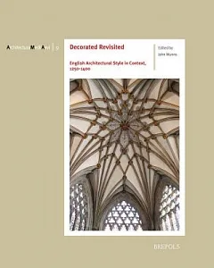 Decorated Revisited: English Architectural Style in Context, 1250-1400