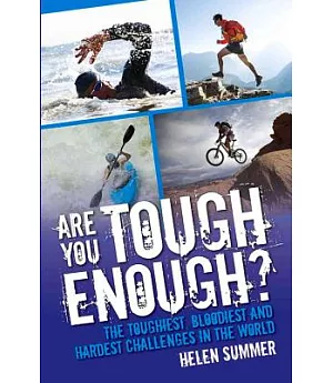 Are You Tough Enough?: The Toughest, Bloodiest and Hardest Challenges in the World