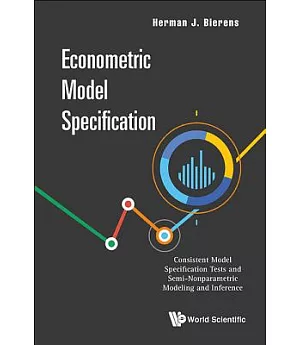 Econometric Model Specification: Consistent Model Specification Tests and Semi-Nonparametric Modeling and Inference