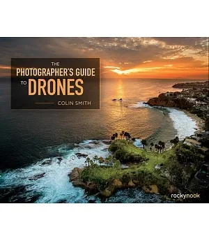 The Photographer’s Guide to Drones