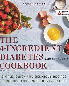 The 4-Ingredient Diabetes Cookbook: Simple, Quick and Delicious Recipes Using Just Four Ingredients or Less!