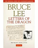 Letters of the Dragon: An Anthology of Bruce Lee’s Correspondence with Family, Friends, and Fans, 1958-1973: The Original 1958-1