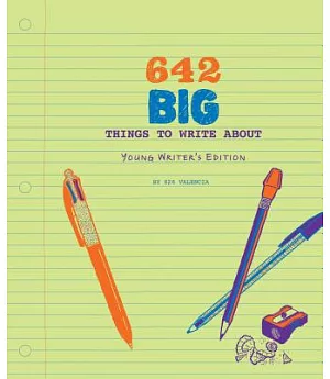 642 Big Things to Write About: Young Writer’s Edition
