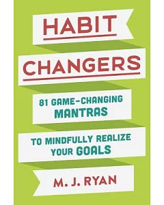 Habit Changers: 81 Game-Changing Mantras to Mindfully Realize Your Goals