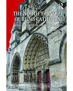 The North Transept of Reims Cathedral: Design, Construction, and Visual Programs