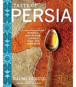 Taste of Persia: A Cook’s Travels Through Armenia, Azerbaijan, Georgia, Iran, and Kurdistan