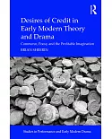 Desires of Credit in Early Modern Theory and Drama: Commerce, Poesy, and the Profitable Imagination