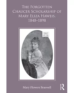 The Forgotten Chaucer Scholarship of Mary Eliza Haweis 1848–1898