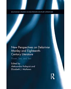 New Perspectives on Delarivier Manley and Eighteenth-Century Literature: Power, Sex, and Text