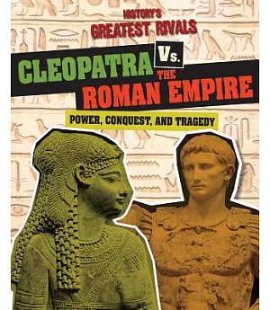 Cleopatra Vs. the Roman Empire: Power, Conquest, and Tragedy