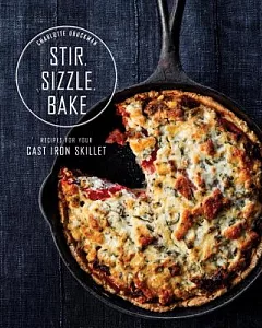 Stir, Sizzle, Bake: Recipes for Your Cast-Iron Skillet
