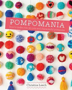 Pompomania: How to Make over 20 Cute and Characterful Pompoms