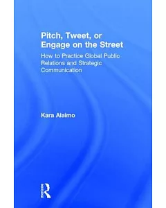 Pitch, Tweet, or Engage on the Street: How to Practice Global Public Relations and Strategic Communication