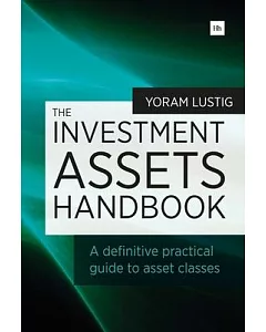 The Investment Assets Handbook: A Definitive Practical Guide to Asset Classes